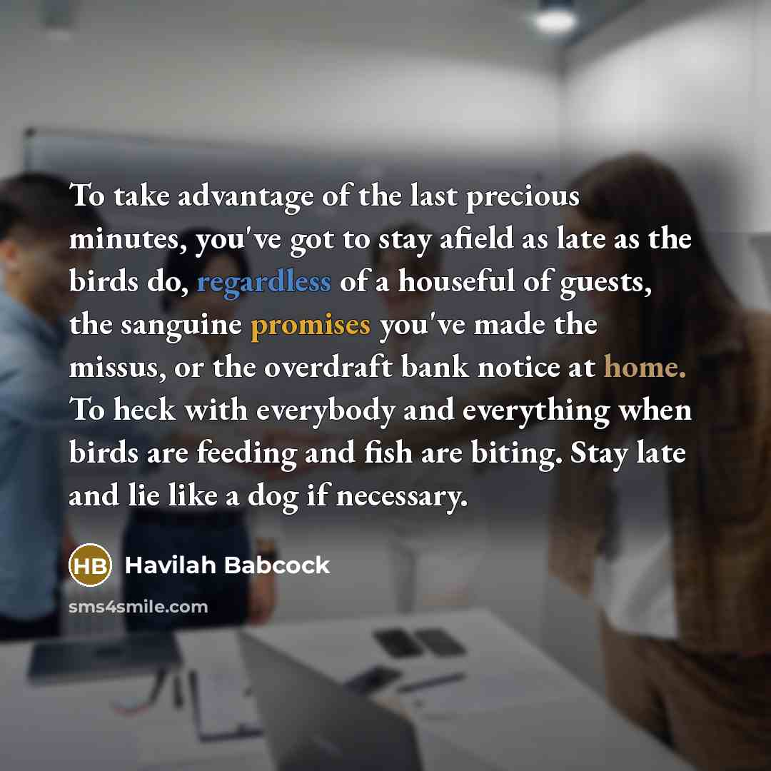 “To take advantage of the last precious minutes, you've got…” quote by Havilah Babcock