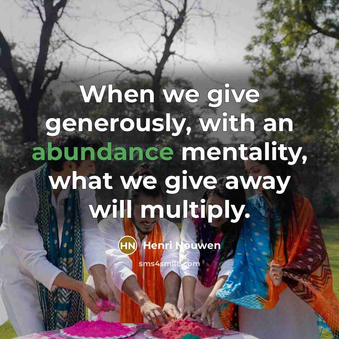 “When we give generously, with an abundance mentality, what we…” quote by Henri Nouwen