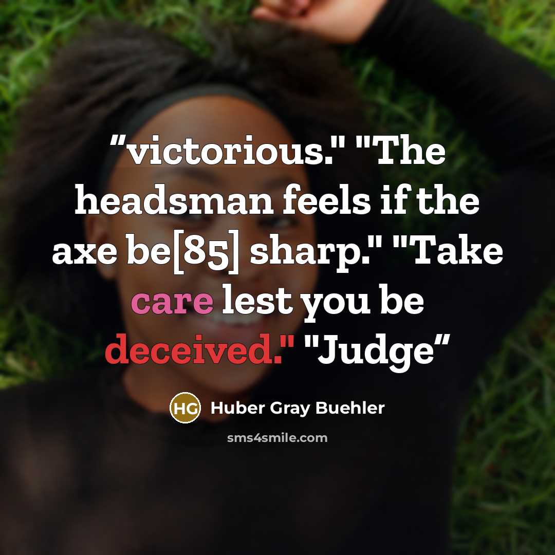 “victorious." "The headsman feels if the axe be[85] sharp." "Take care lest you be deceived." "Judge” quote by Huber Gray Buehler