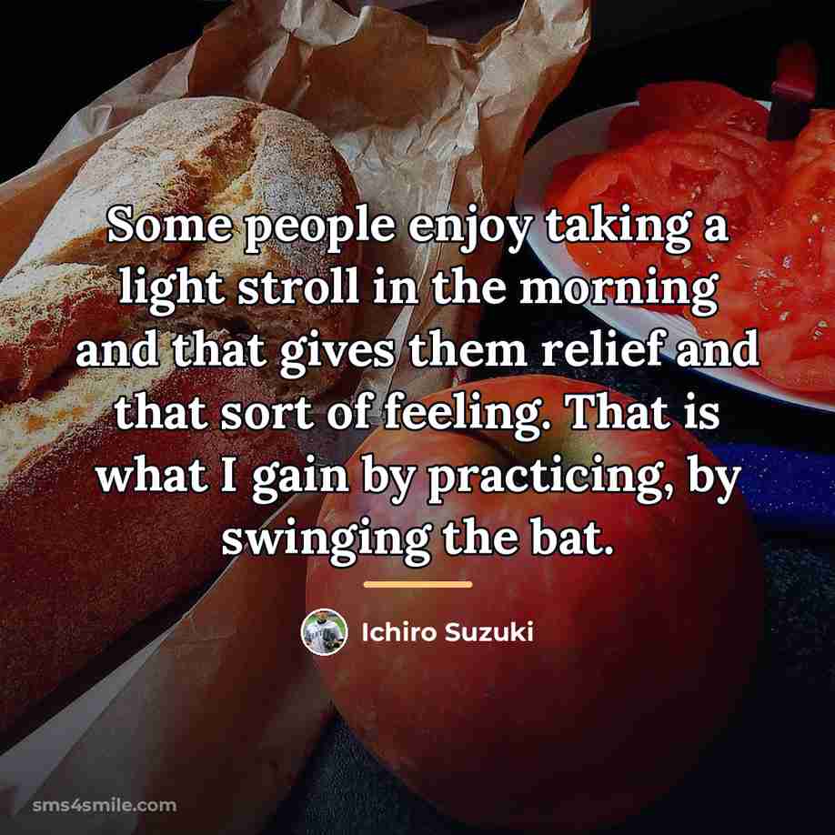 “Some people enjoy taking a light stroll in the morning…” quote by Ichiro Suzuki