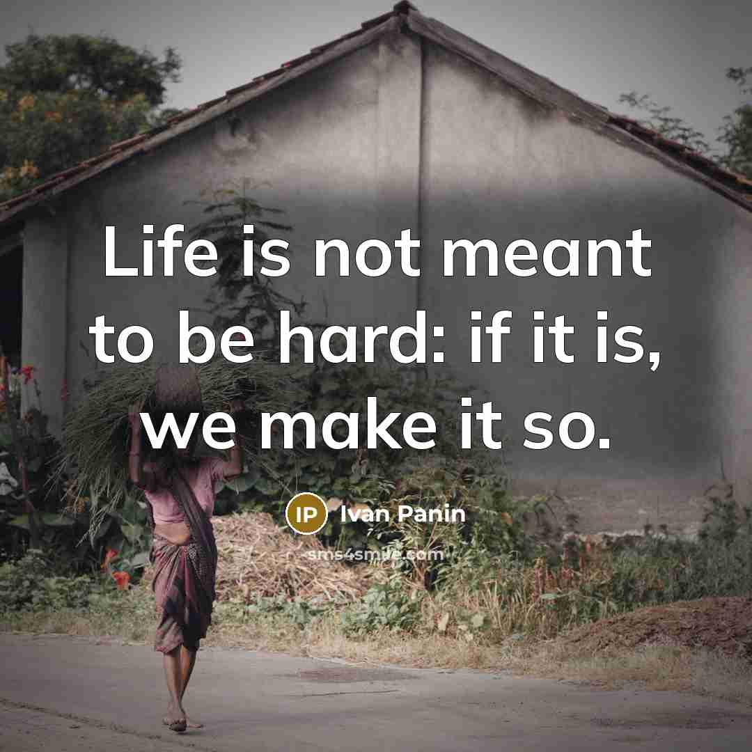 “Life is not meant to be hard: if it is,…” quote by Ivan Panin