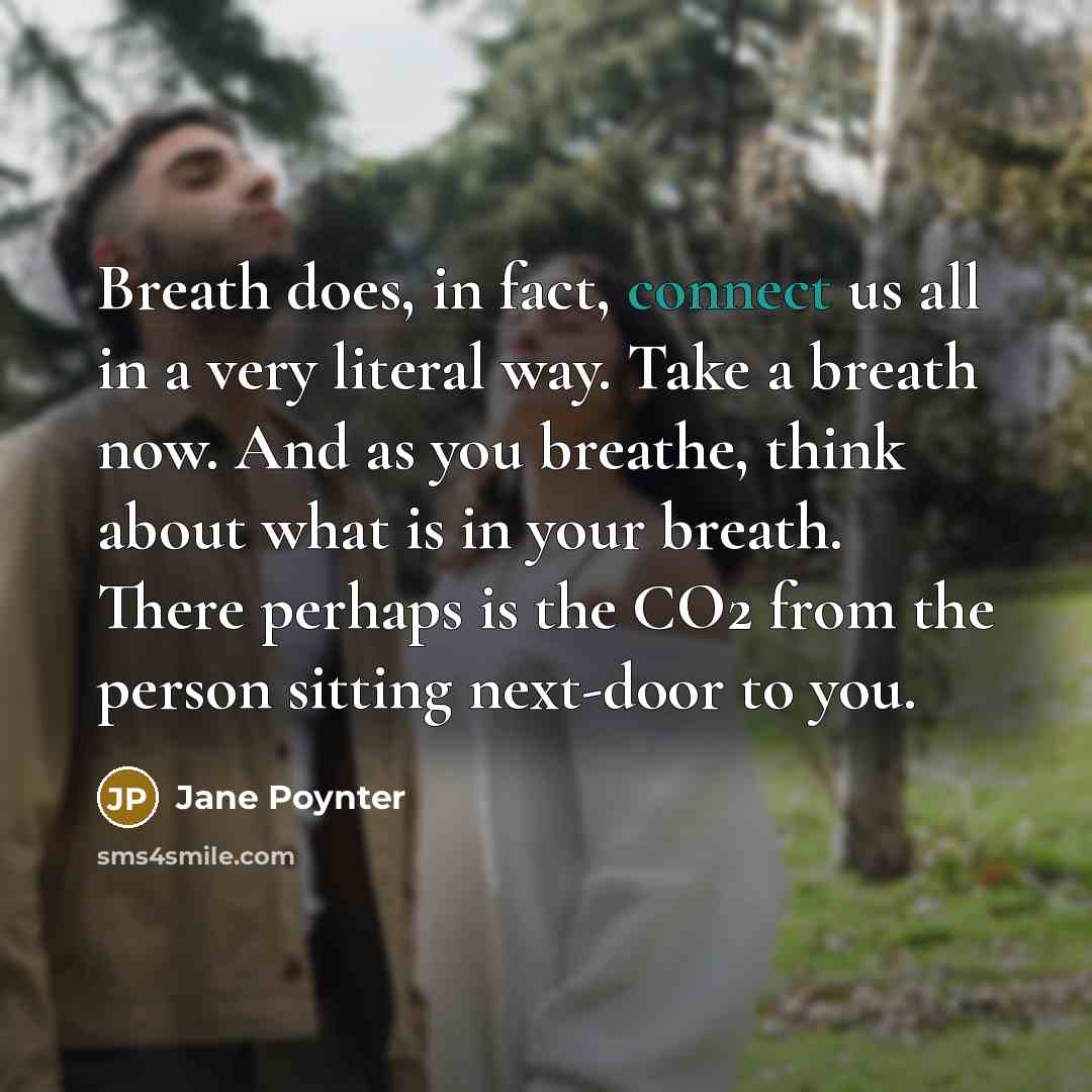 “Breath does, in fact, connect us all in a very…” quote by Jane Poynter