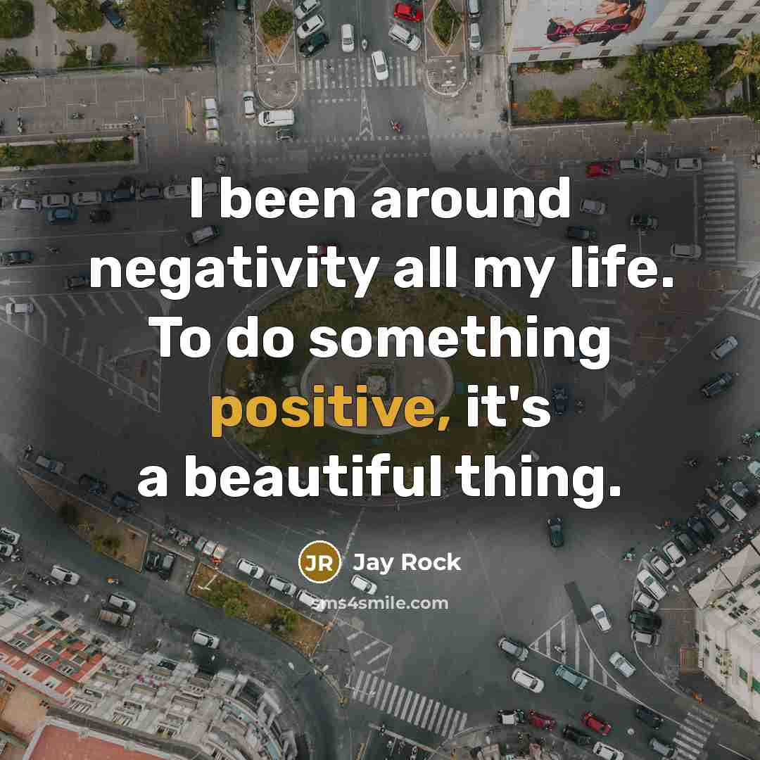 “I been around negativity all my life. To do something…” quote by Jay Rock