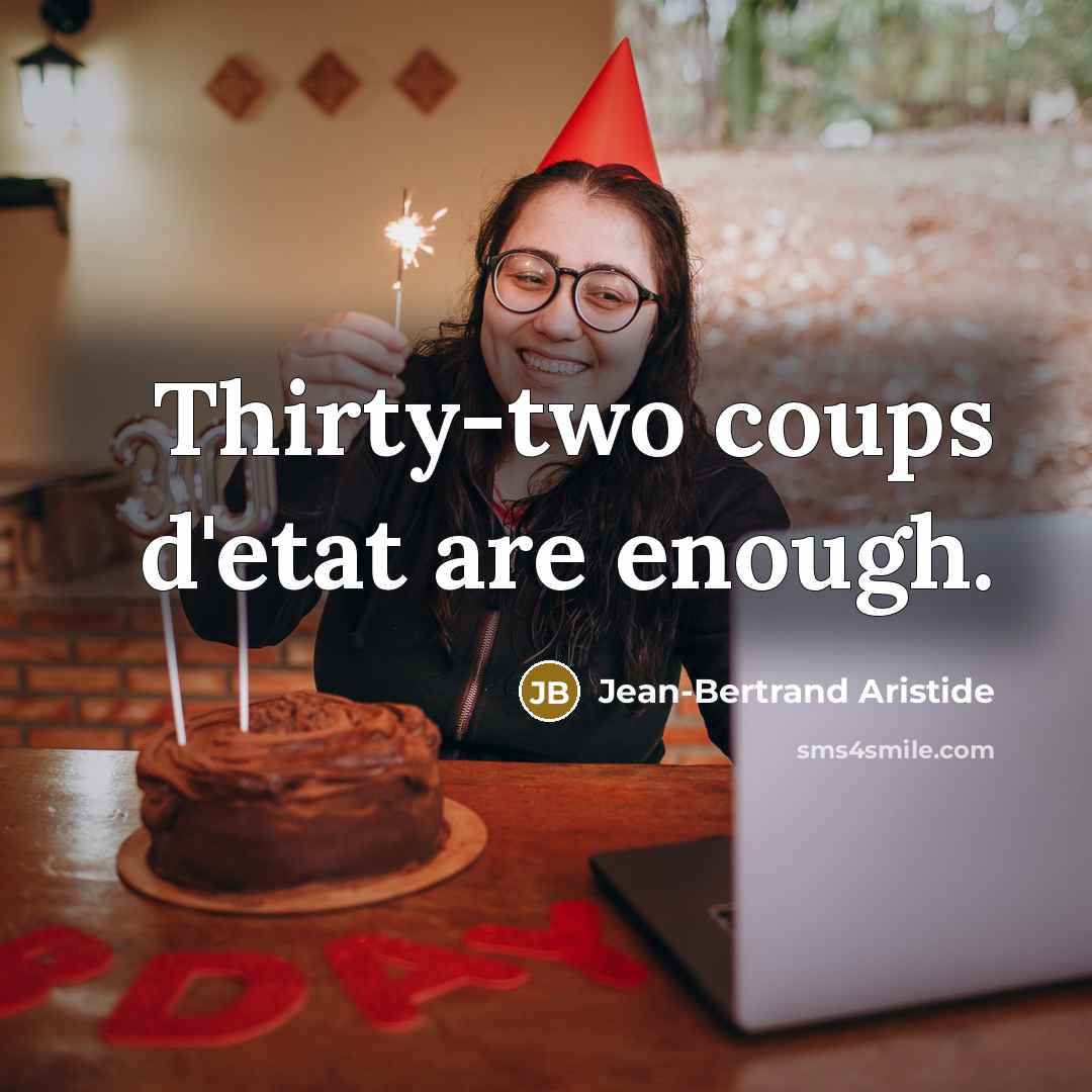 “Thirty-two coups d'etat are enough.…” quote by Jean-Bertrand Aristide