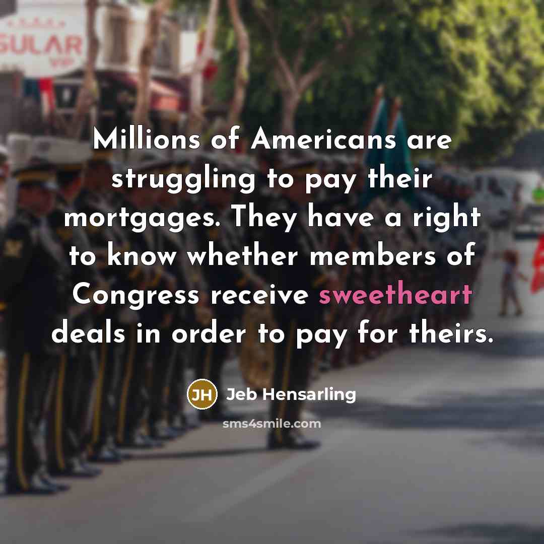 “Millions of Americans are struggling to pay their mortgages. They…” quote by Jeb Hensarling
