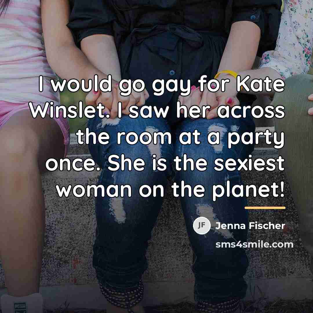 “I would go gay for Kate Winslet. I saw her…” quote by Jenna Fischer