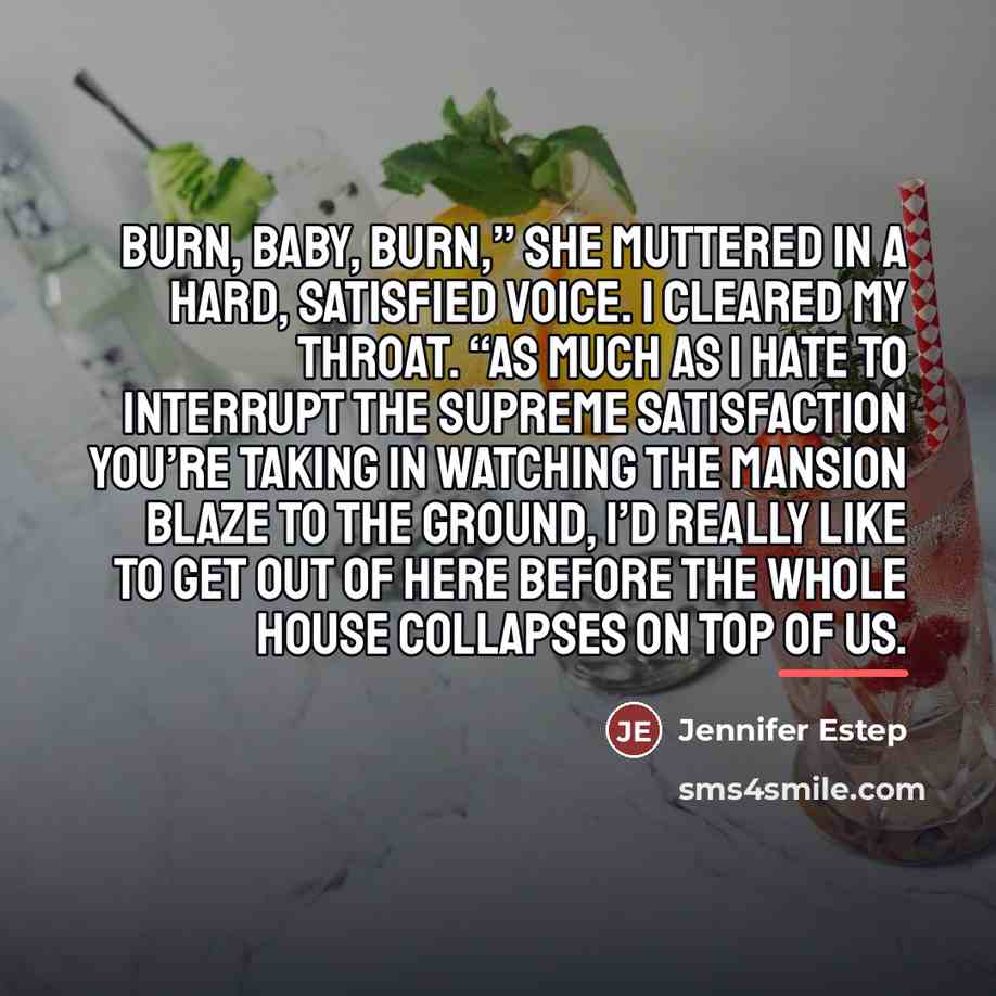 “Burn, baby, burn,” she muttered in a hard, satisfied voice.…” quote by Jennifer Estep