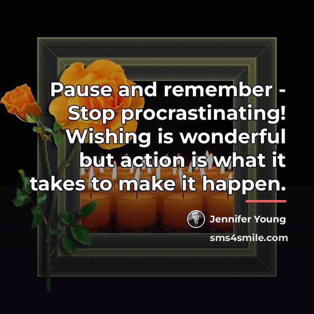 “Pause and remember - Stop procrastinating! Wishing is wonderful but…” quote by Jennifer Young