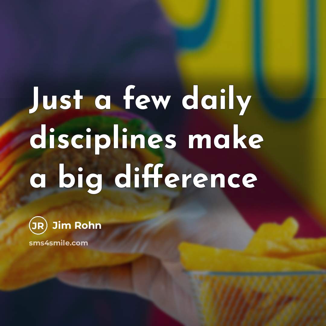 “Just a few daily disciplines make a big difference…” quote by Jim Rohn