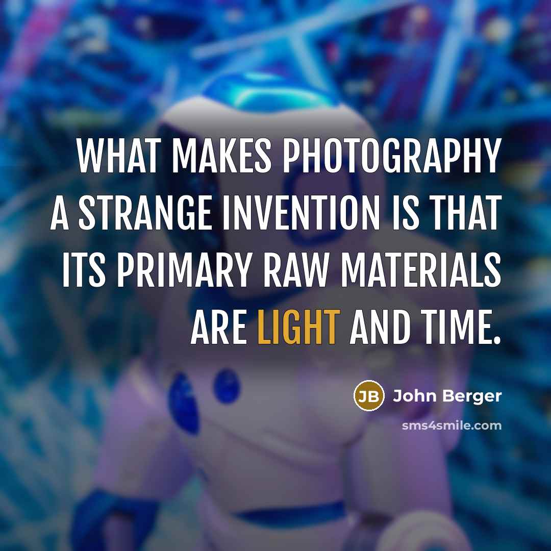 “What makes photography a strange invention is that its primary…” quote by John Berger