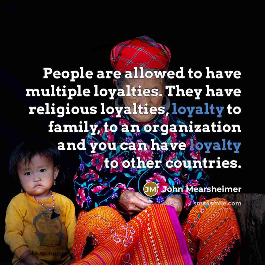 “People are allowed to have multiple loyalties. They have religious…” quote by John Mearsheimer