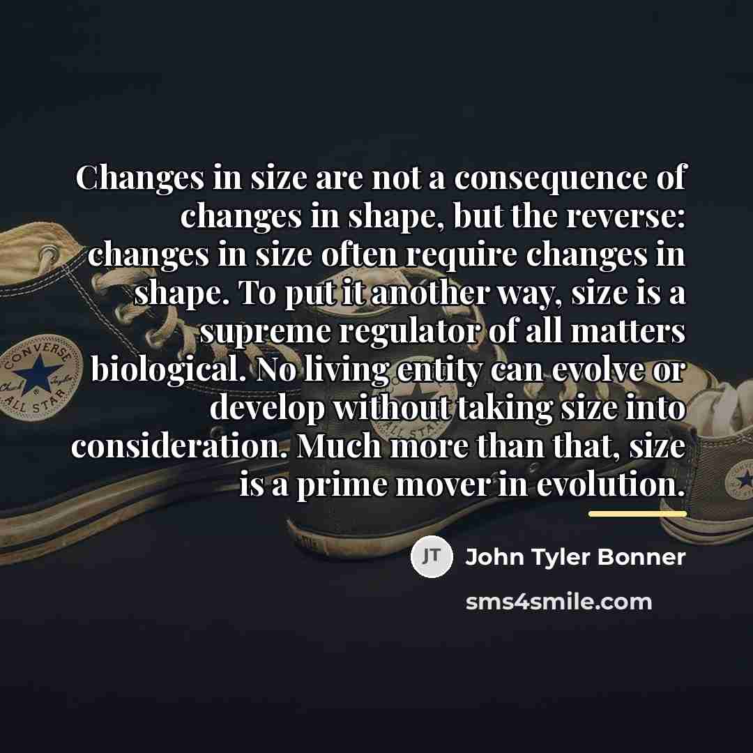 “Changes in size are not a consequence of changes in…” quote by John Tyler Bonner