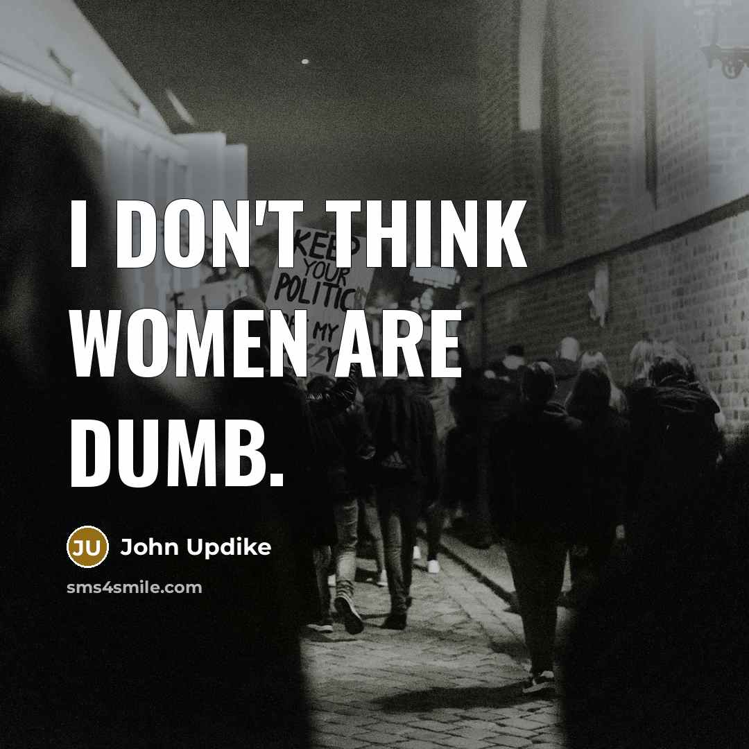 “I don't think women are dumb.…” quote by John Updike