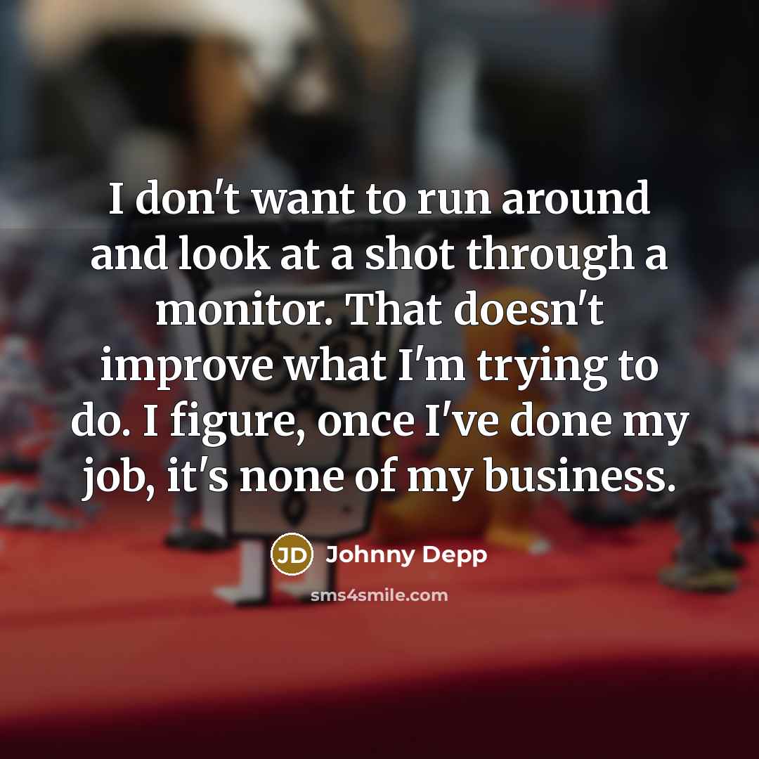 “I don't want to run around and look at a…” quote by Johnny Depp