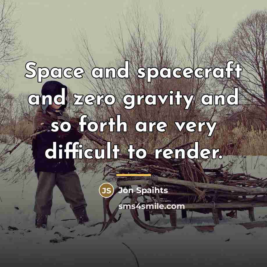 “Space and spacecraft and zero gravity and so forth are…” quote by Jon Spaihts
