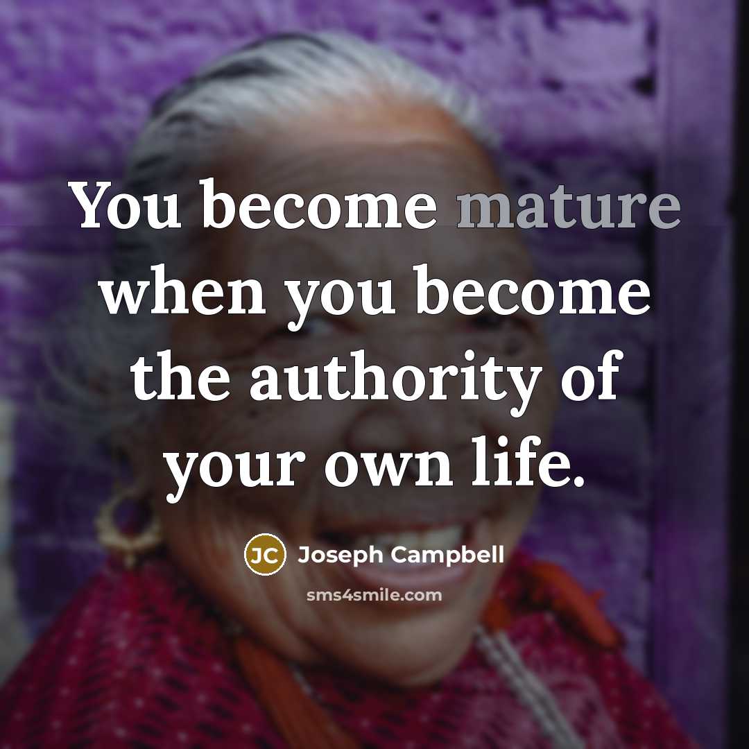 “You become mature when you become the authority of your…” quote by Joseph Campbell