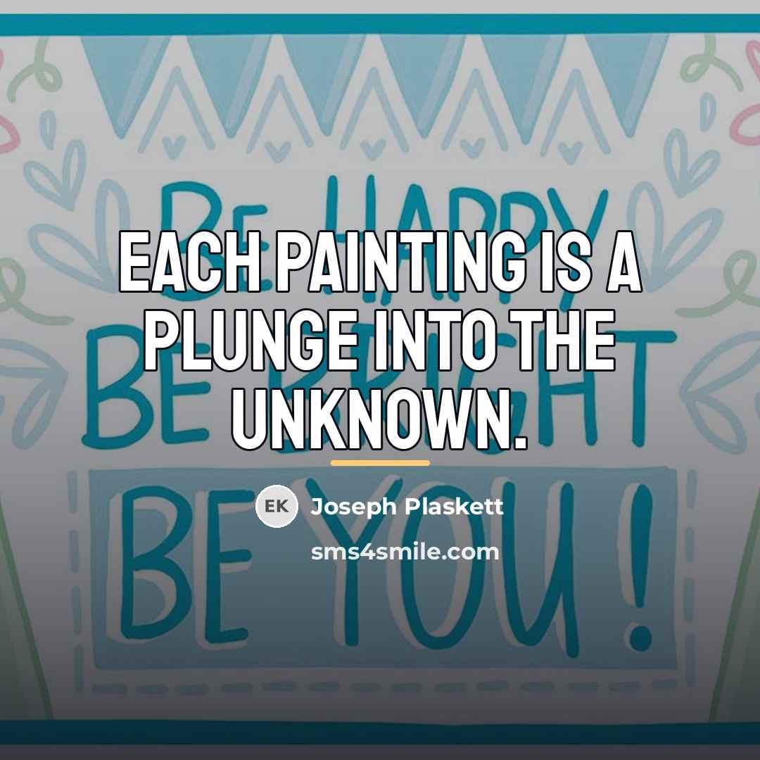 “Each painting is a plunge into the unknown.…” quote by Joseph Plaskett