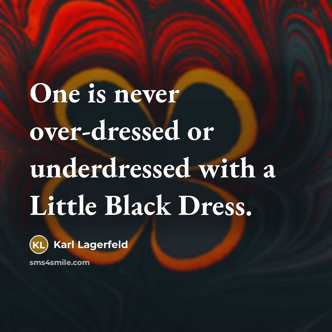“One is never over-dressed or underdressed with a Little Black…” quote by Karl Lagerfeld