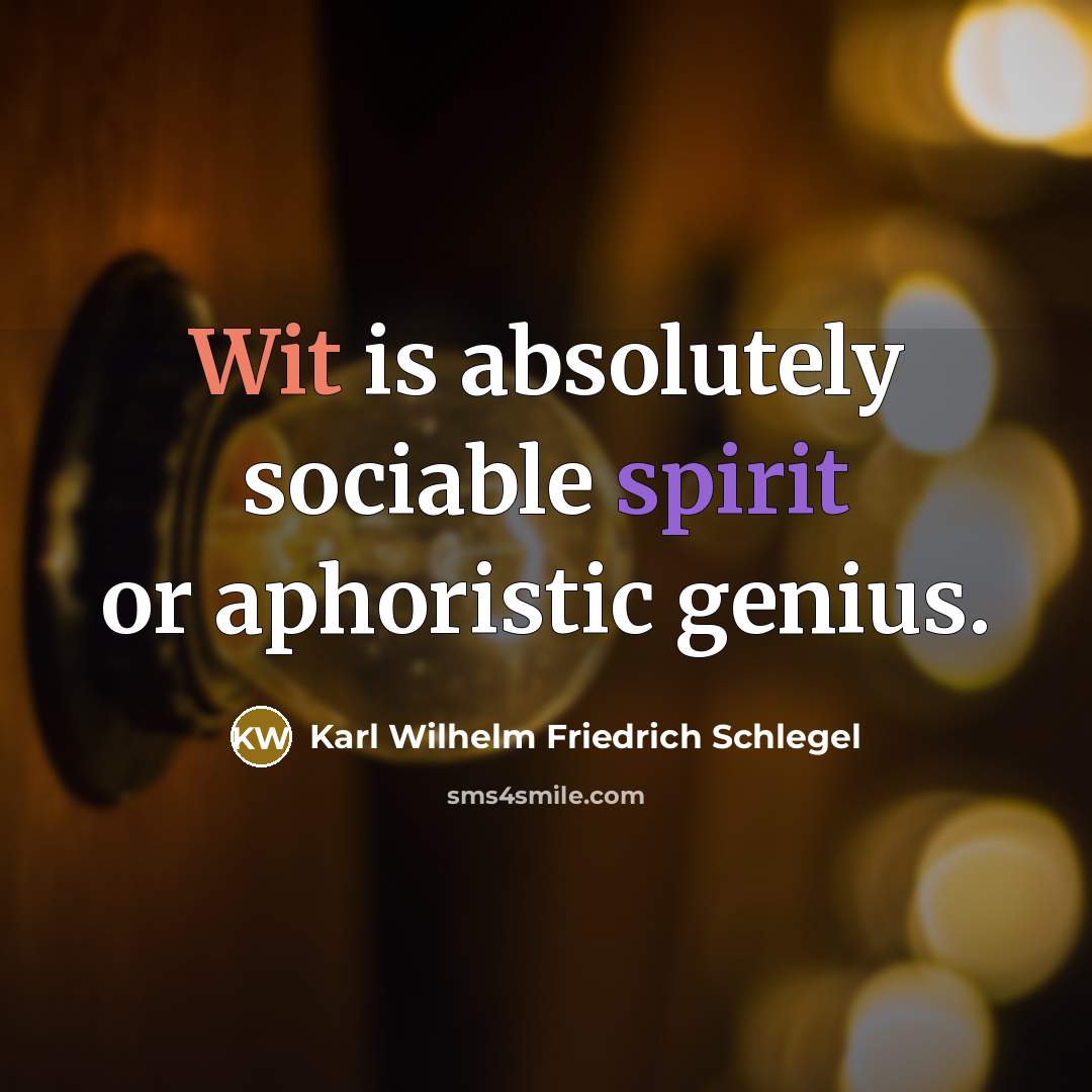 “Wit is absolutely sociable spirit or aphoristic genius.…” quote by Karl Wilhelm Friedrich Schlegel