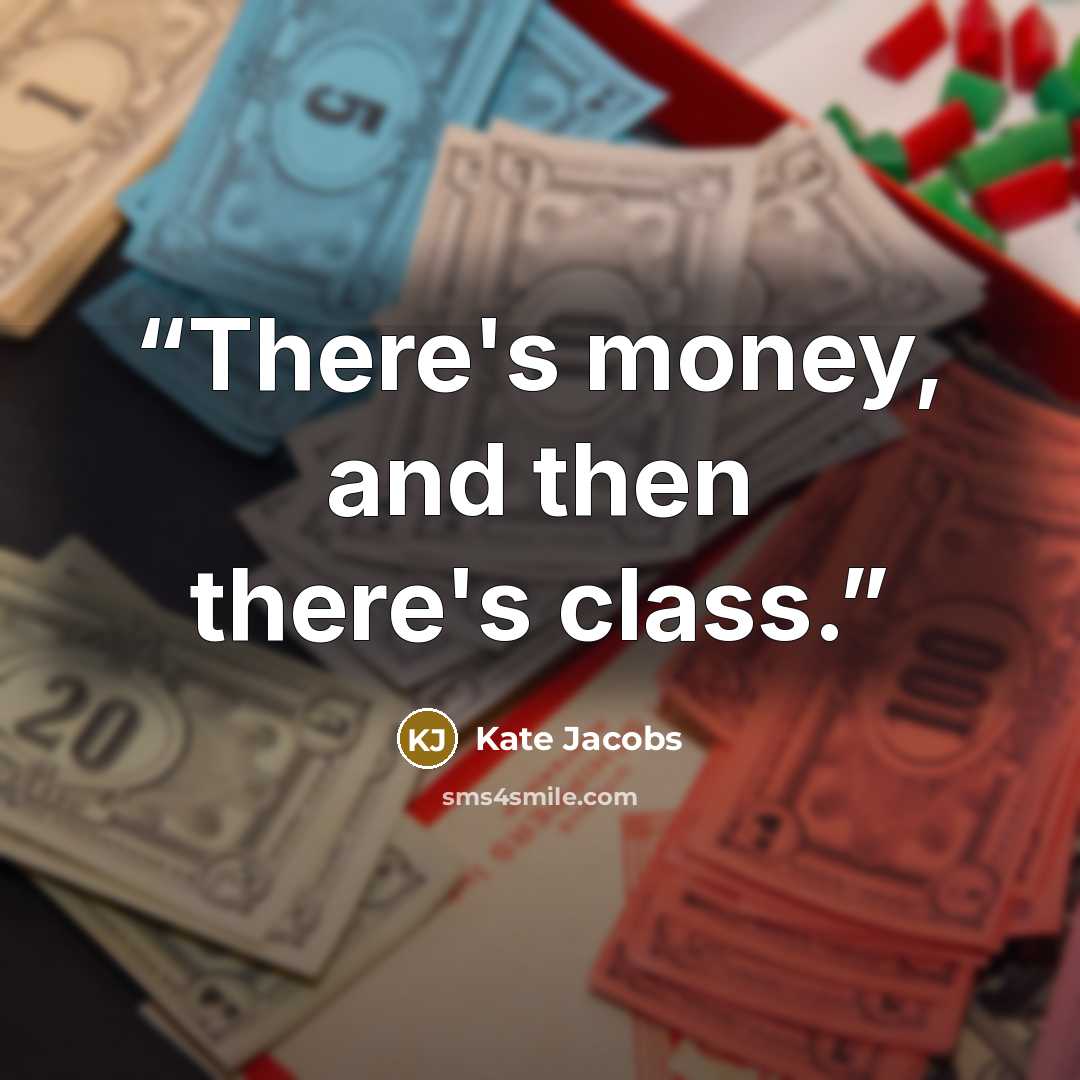 “There's money, and then there's class.” quote by Kate Jacobs