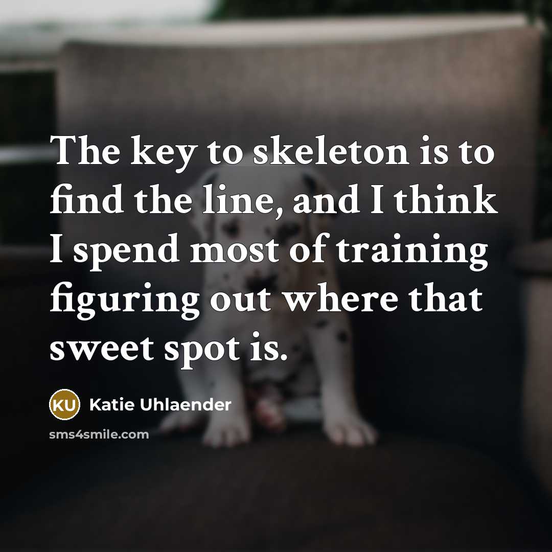 “The key to skeleton is to find the line, and…” quote by Katie Uhlaender