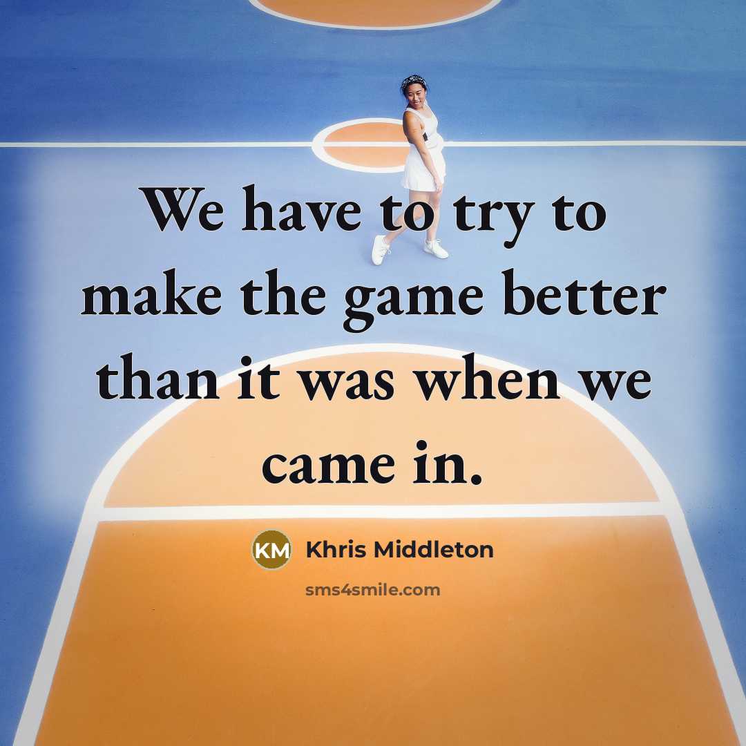 “We have to try to make the game better than…” quote by Khris Middleton