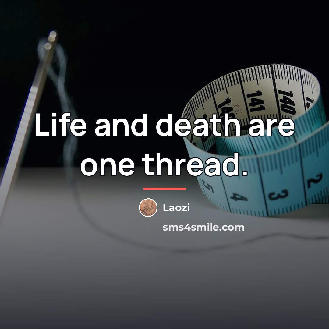 “Life and death are one thread.…” quote by Laozi