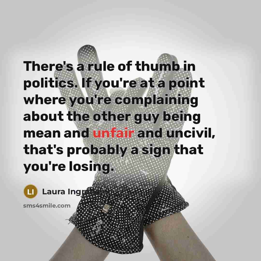 “There's a rule of thumb in politics. If you're at…” quote by Laura Ingraham