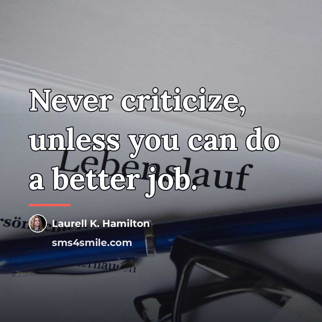 “Never criticize, unless you can do a better job.…” quote by Laurell K. Hamilton