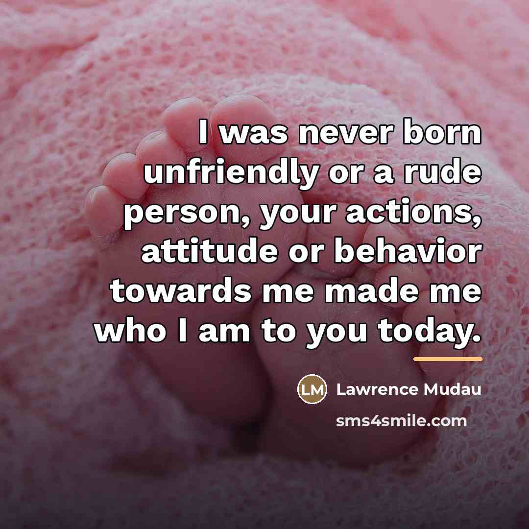 “I was never born unfriendly or a rude person, your…” quote by Lawrence Mudau