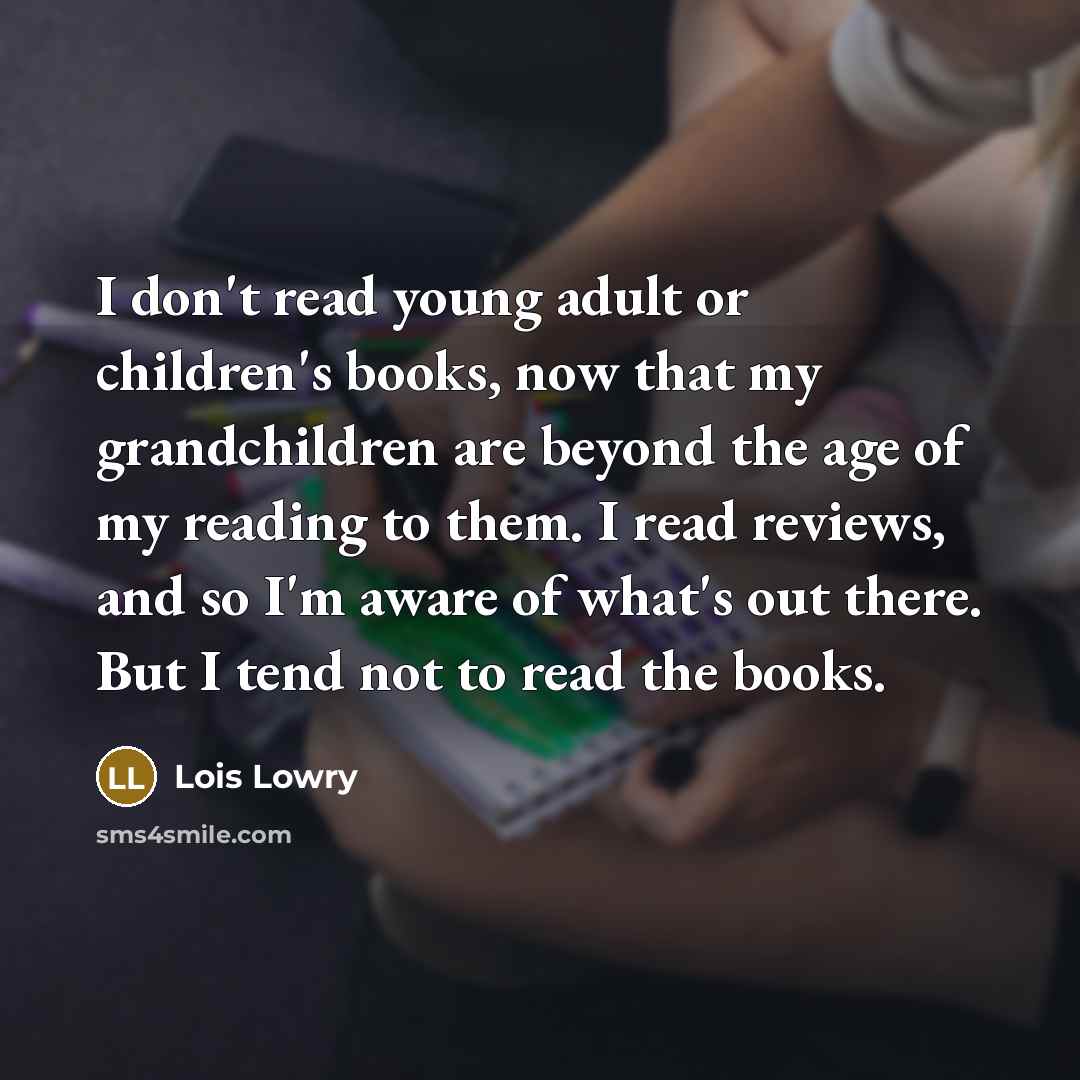 “I don't read young adult or children's books, now that…” quote by Lois Lowry