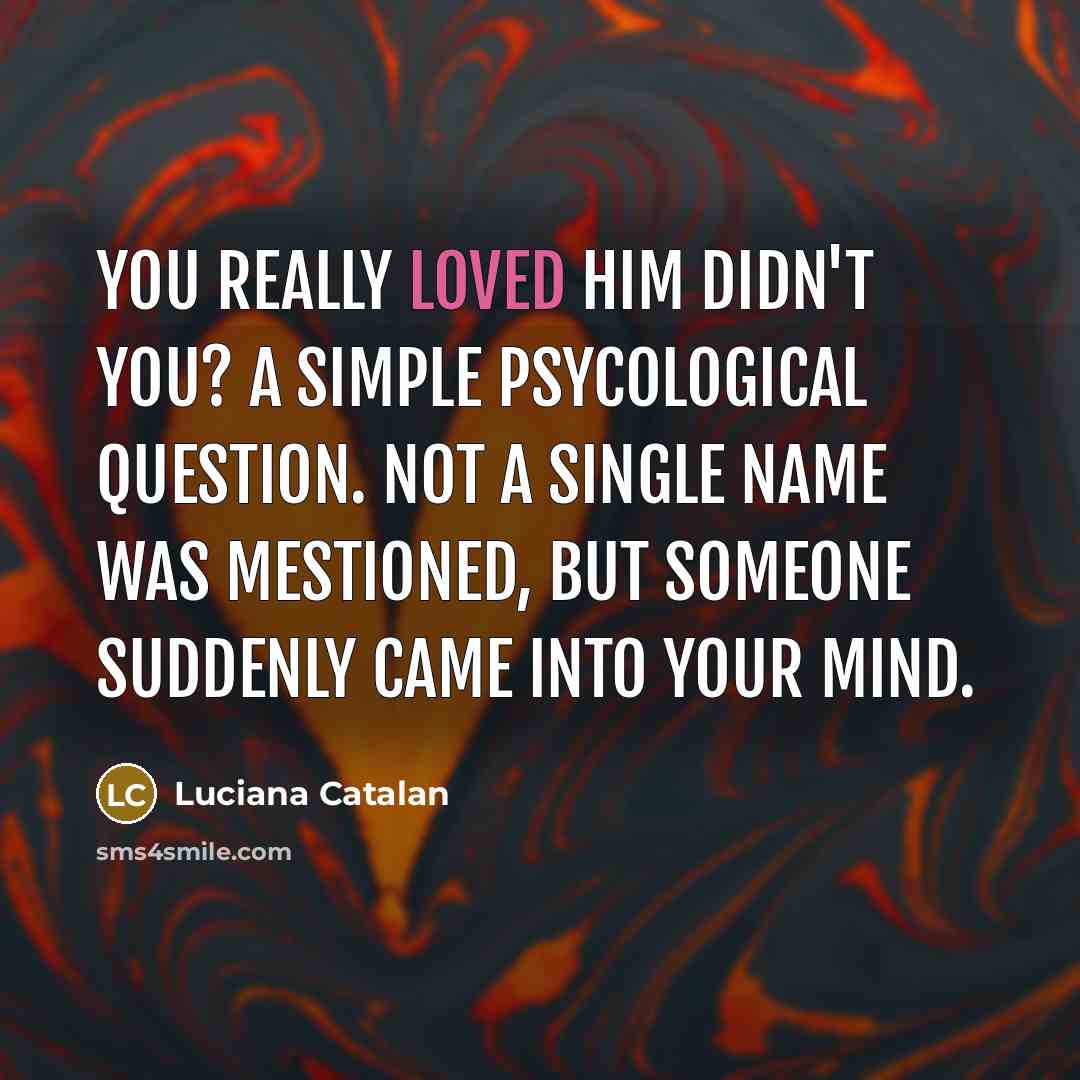 “You really loved him didn't you? a simple psycological question.…” quote by Luciana Catalan