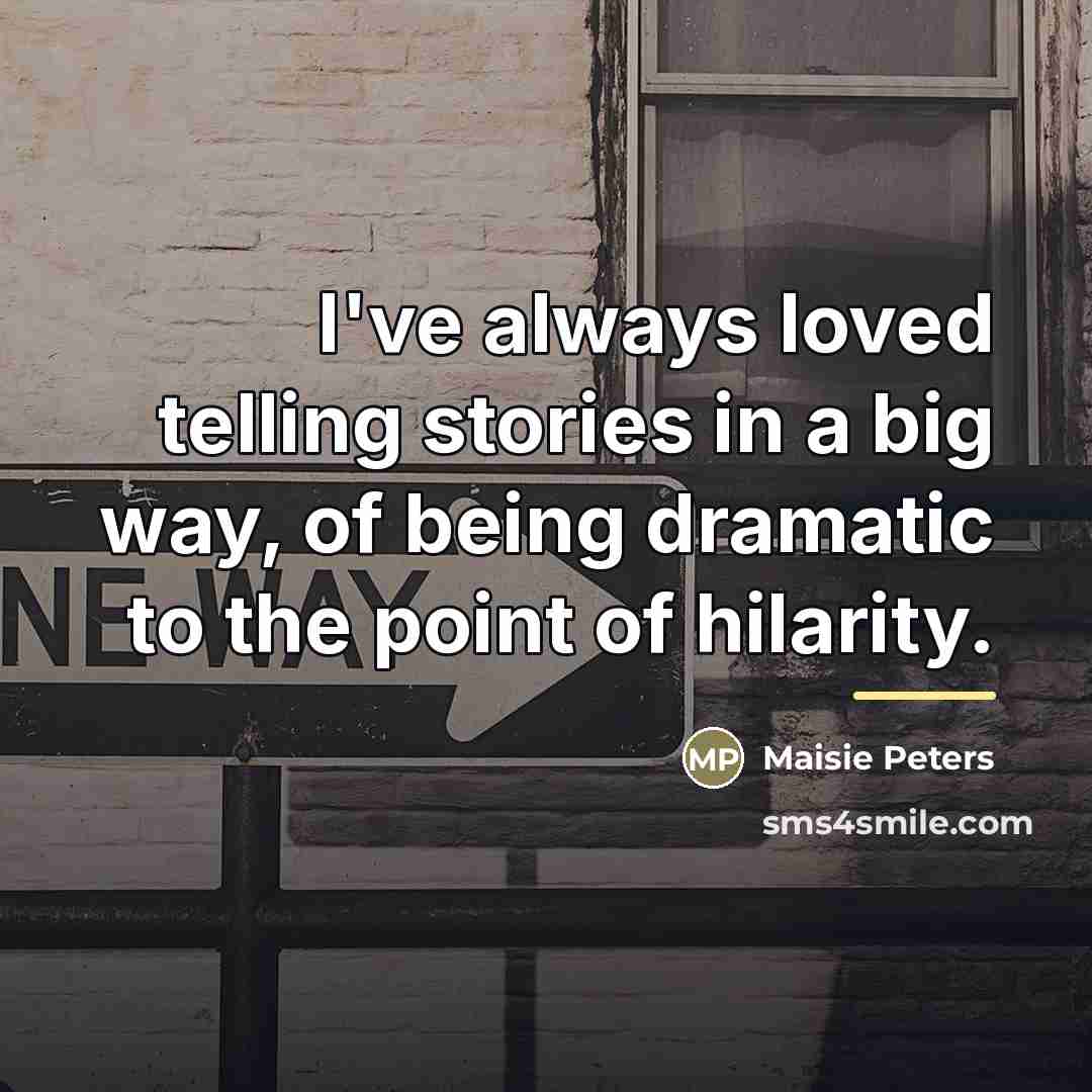“I've always loved telling stories in a big way, of…” quote by Maisie Peters