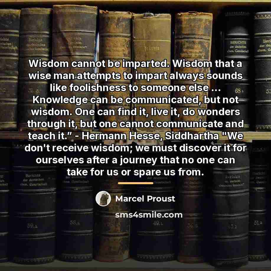 “Wisdom cannot be imparted. Wisdom that a wise man attempts…” quote by Marcel Proust