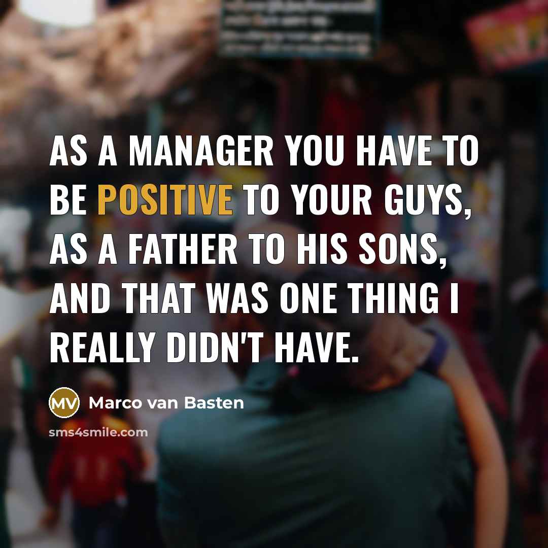“As a manager you have to be positive to your…” quote by Marco van Basten