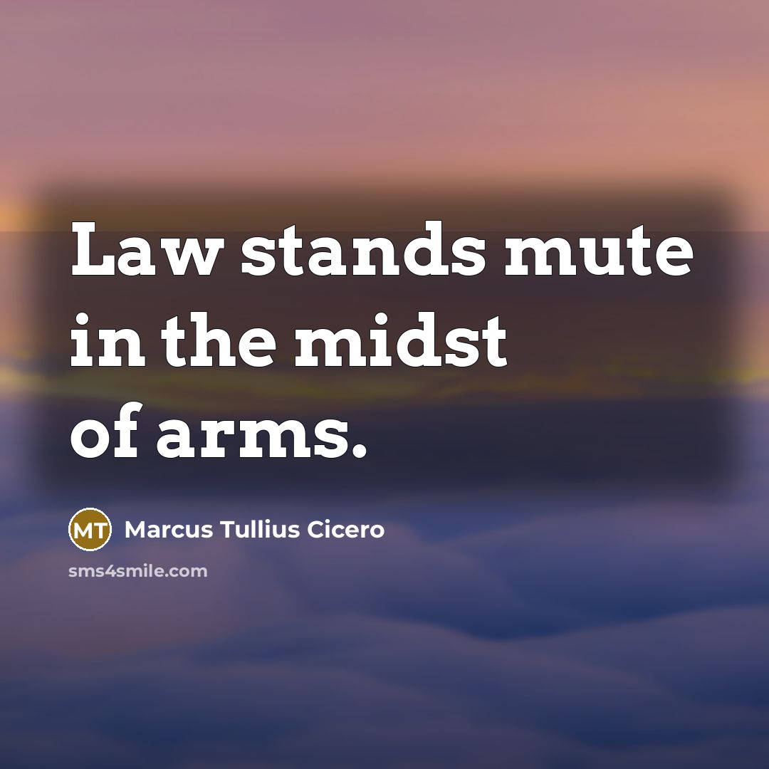 “Law stands mute in the midst of arms.…” quote by Marcus Tullius Cicero