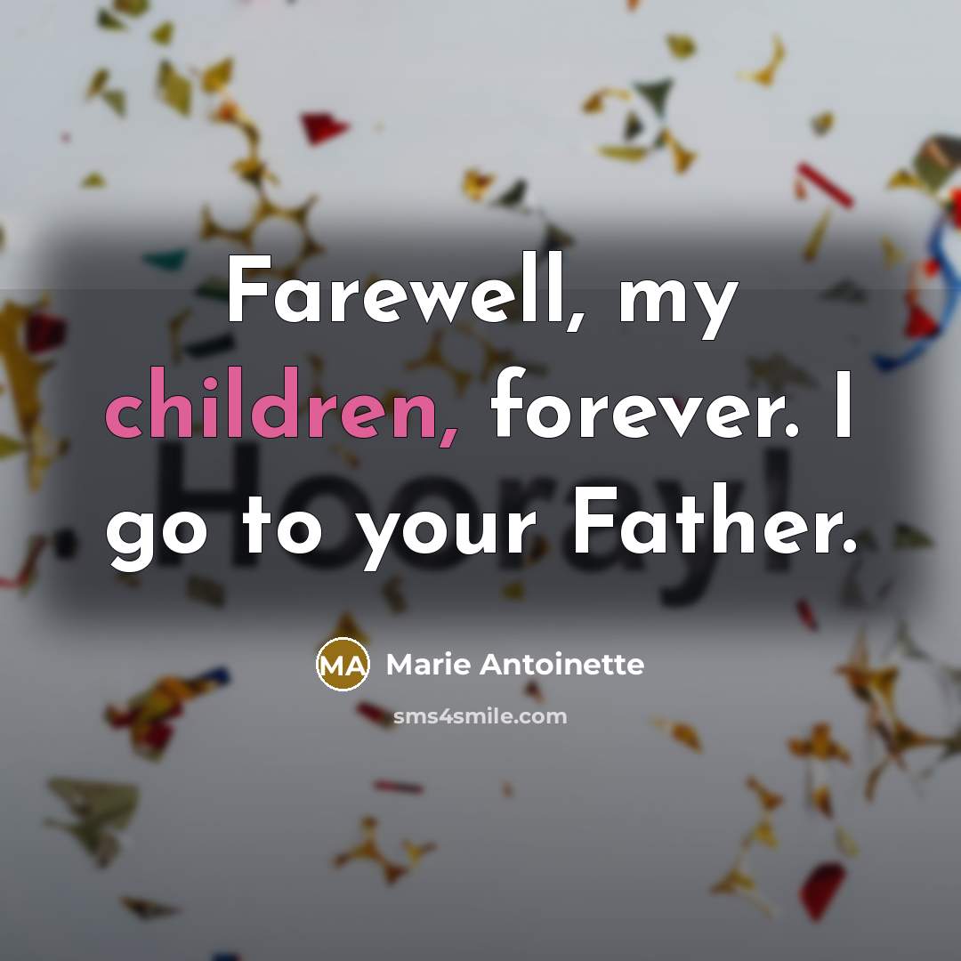 “Farewell, my children, forever. I go to your Father.…” quote by Marie Antoinette
