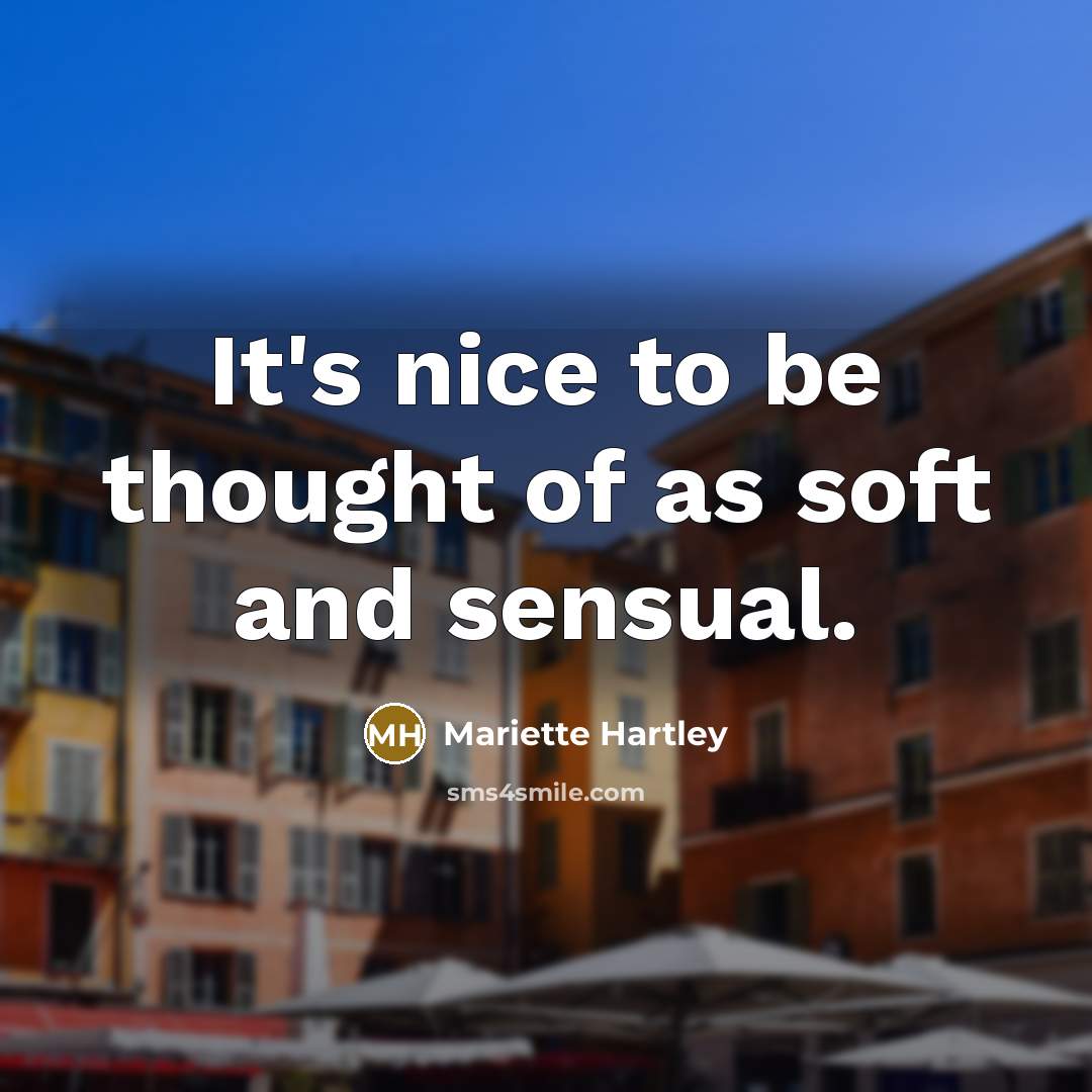 “It's nice to be thought of as soft and sensual.…” quote by Mariette Hartley