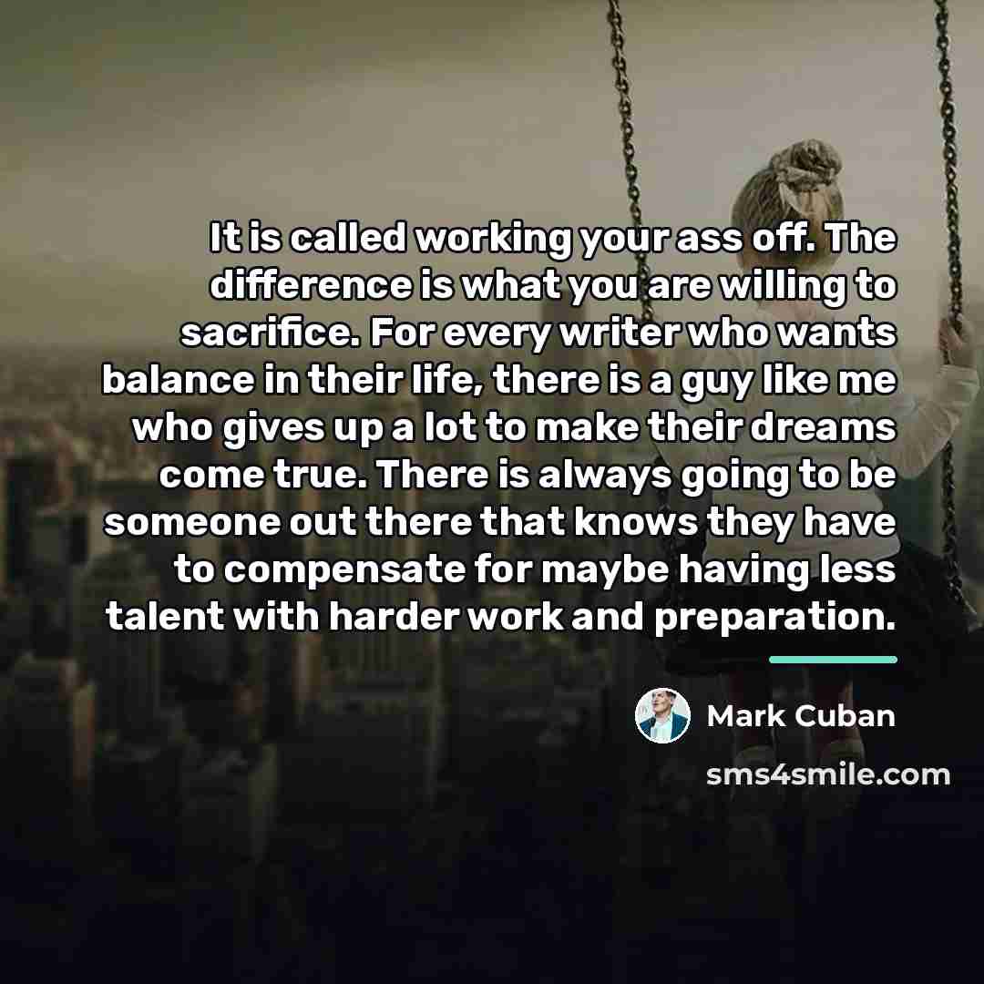 “It is called working your ass off. The difference is…” quote by Mark Cuban