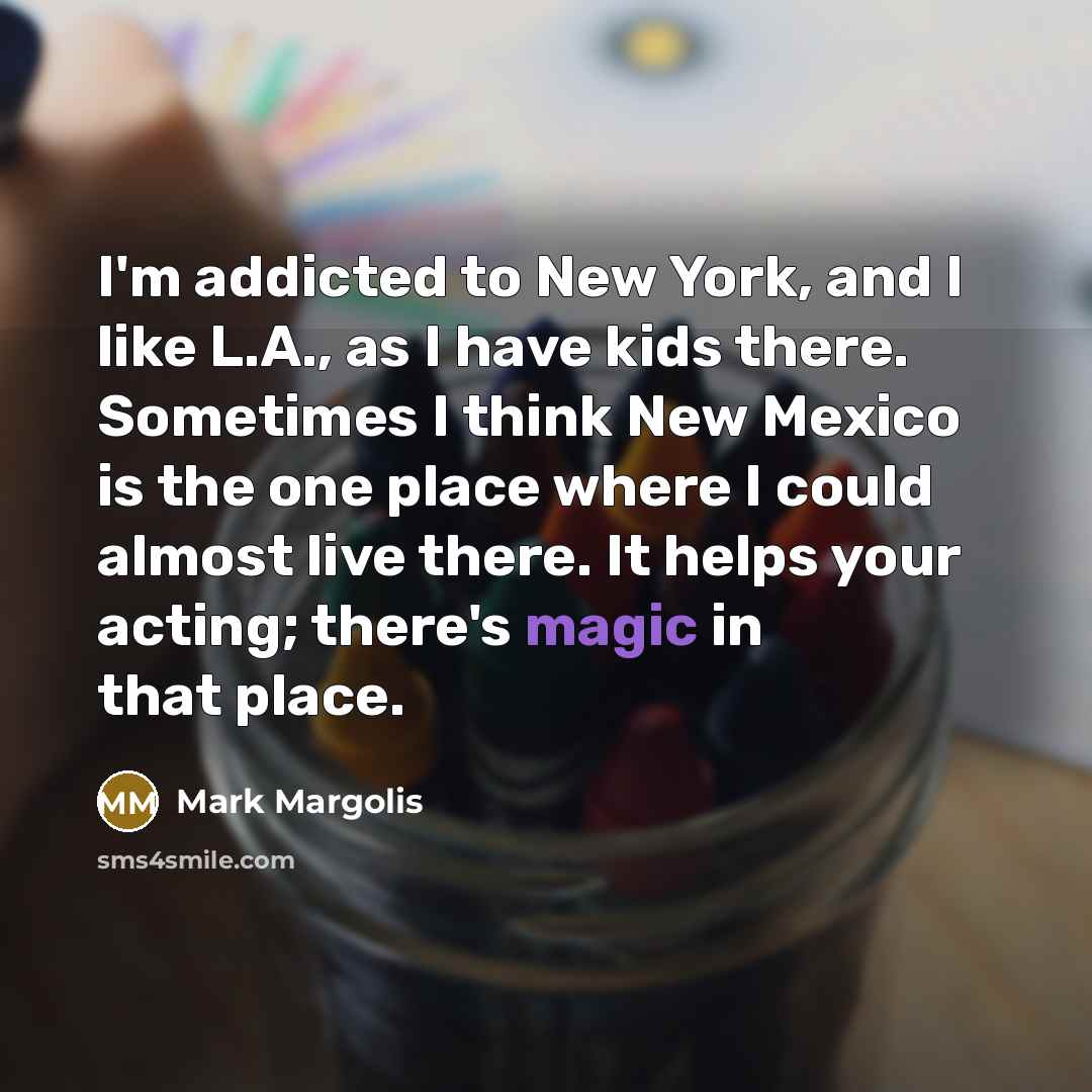 “I'm addicted to New York, and I like L.A., as…” quote by Mark Margolis
