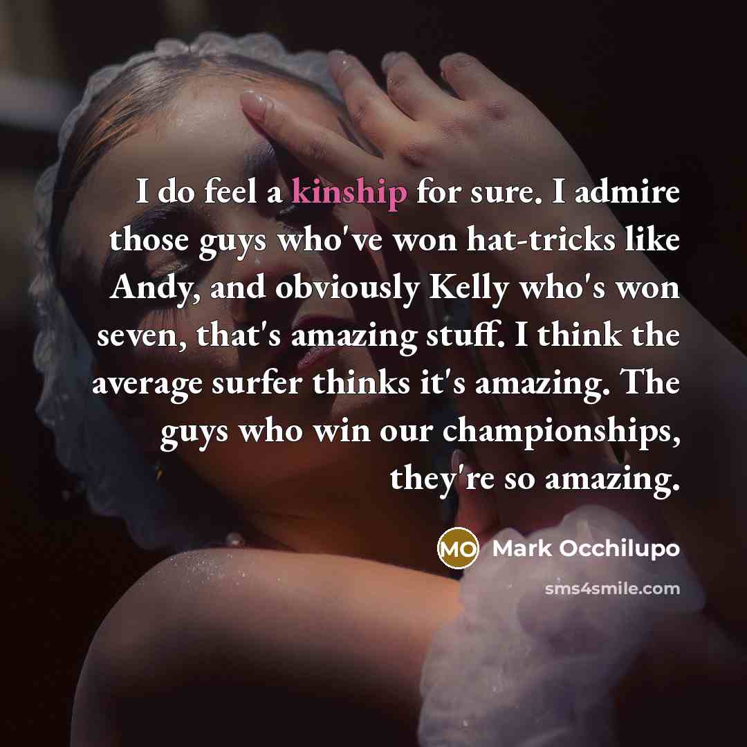 “I do feel a kinship for sure. I admire those…” quote by Mark Occhilupo