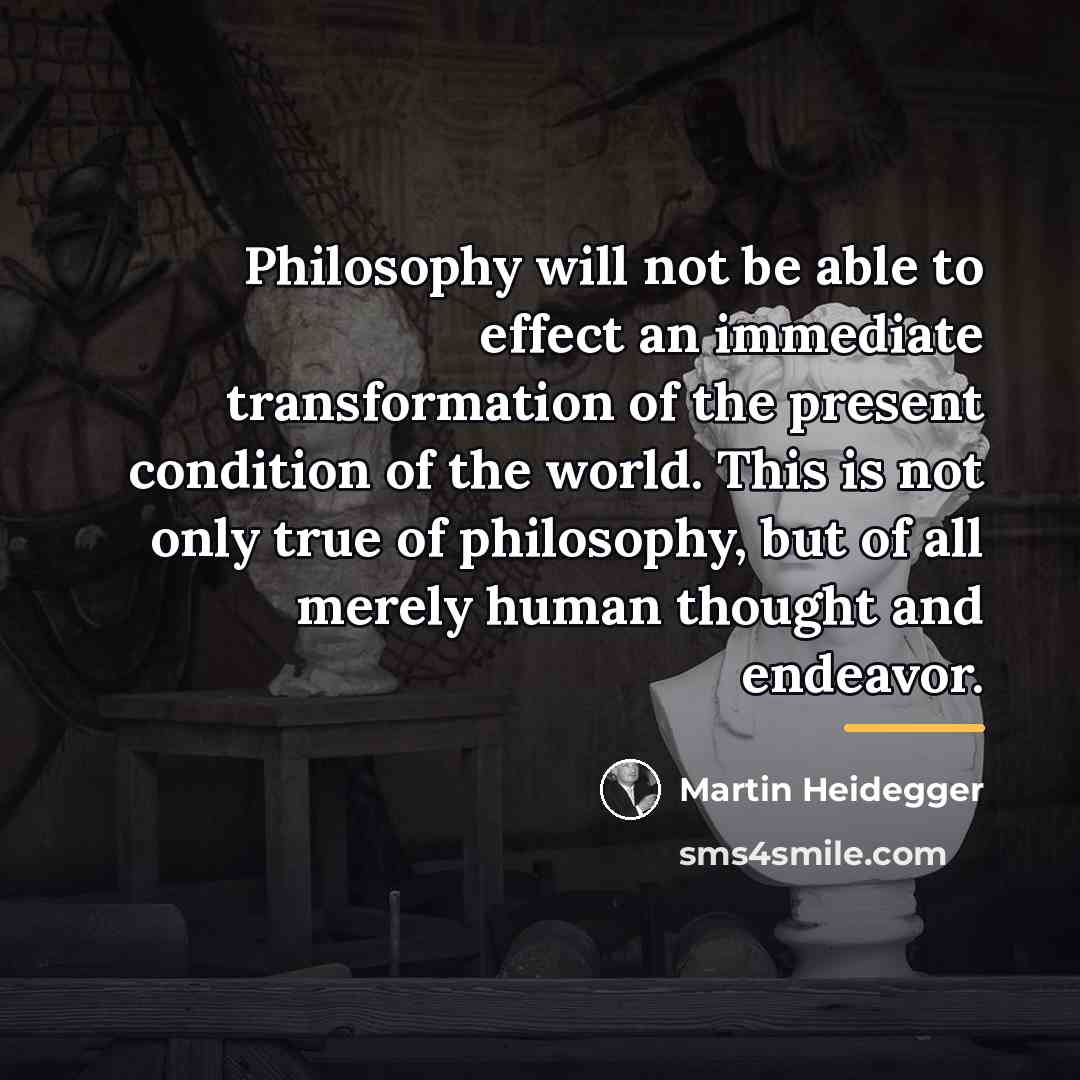 “Philosophy will not be able to effect an immediate transformation…” quote by Martin Heidegger