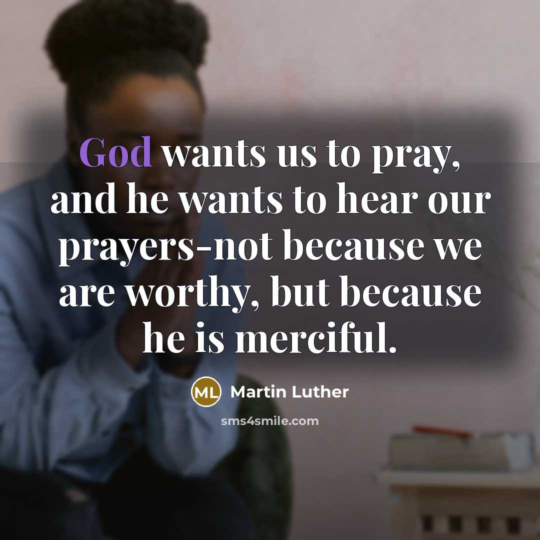 “God wants us to pray, and he wants to hear…” quote by Martin Luther