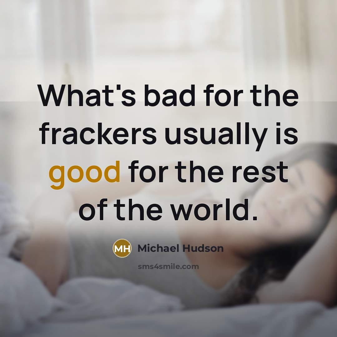 “What's bad for the frackers usually is good for the…” quote by Michael Hudson