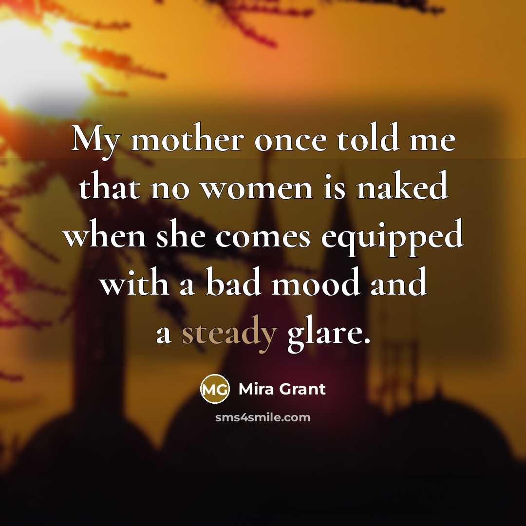 “My mother once told me that no women is naked…” quote by Mira Grant
