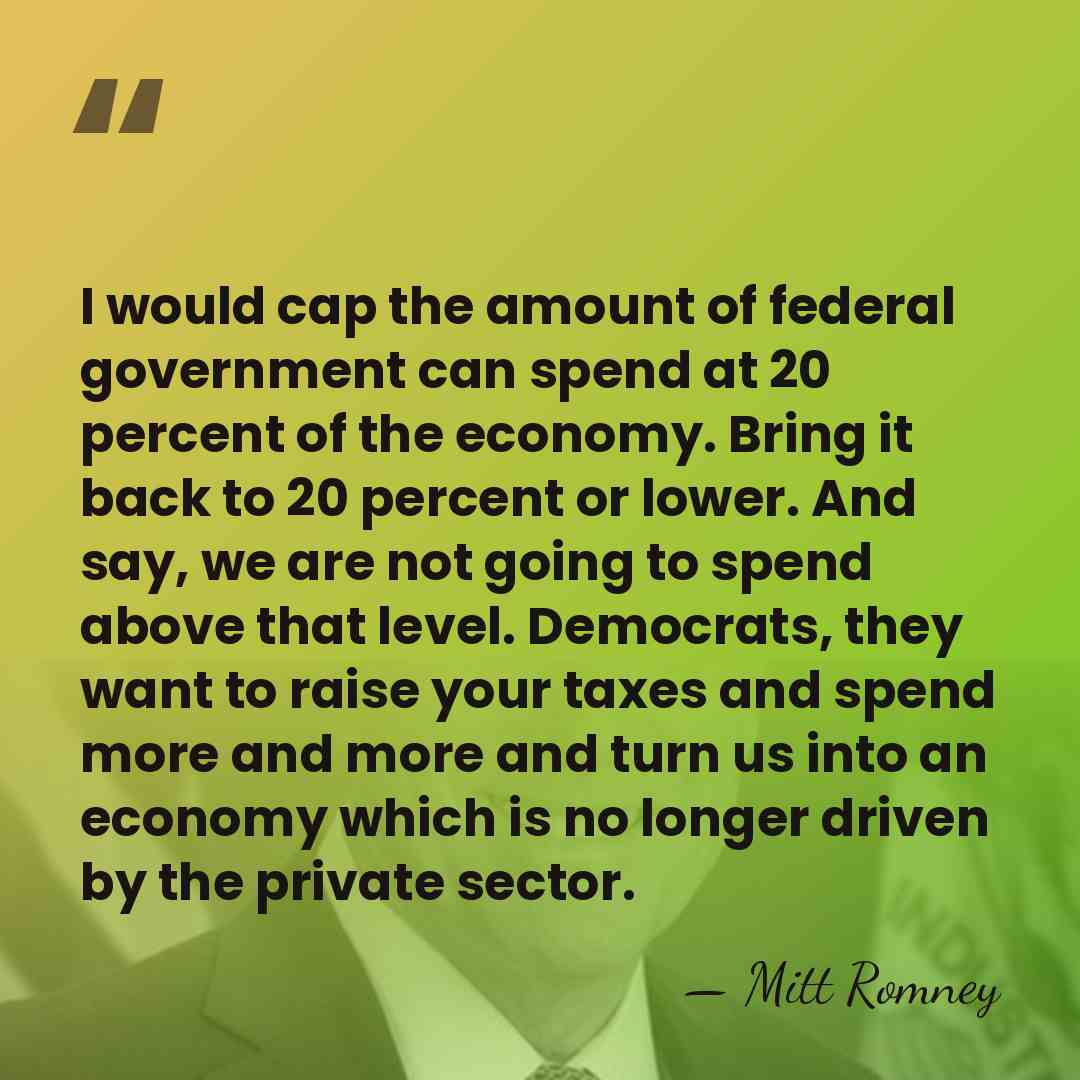I would cap the amount of federal government can spend at 20&hellip; - Mitt Romney