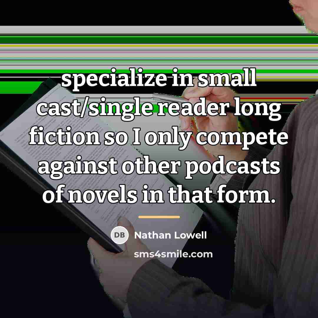 “specialize in small cast/single reader long fiction so I only…” quote by Nathan Lowell