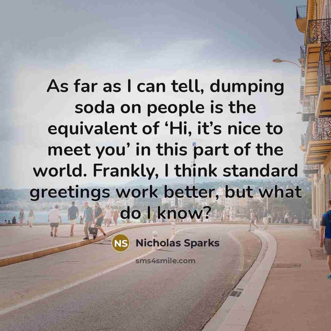 “As far as I can tell, dumping soda on people…” quote by Nicholas Sparks