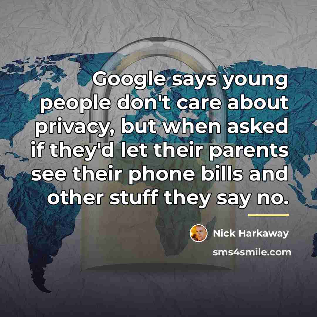“Google says young people don't care about privacy, but when…” quote by Nick Harkaway