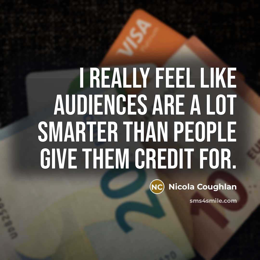 “I really feel like audiences are a lot smarter than…” quote by Nicola Coughlan